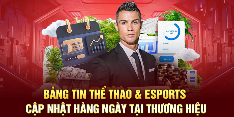 Bảng tin thể thao & eSports cập nhật hàng ngày tại thương hiệu