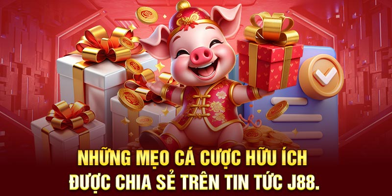 Những mẹo cá cược hữu ích được chia sẻ trên Tin Tức J88.
