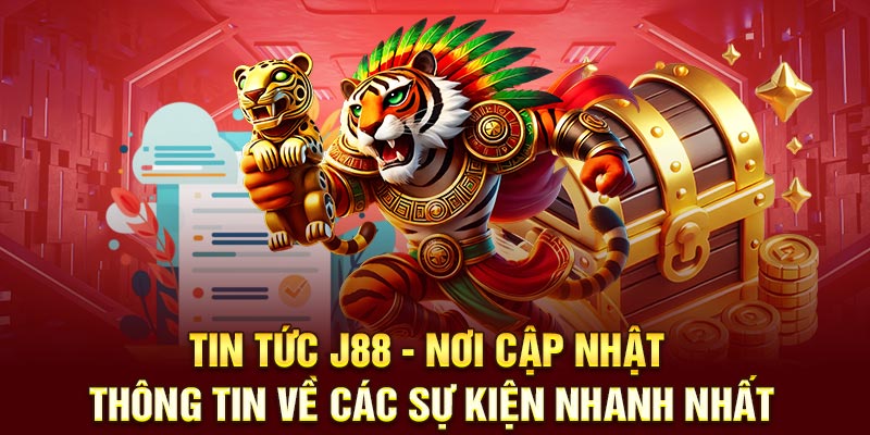 Tin tức J88 - Nơi cập nhật thông tin về các sự kiện nhanh nhất